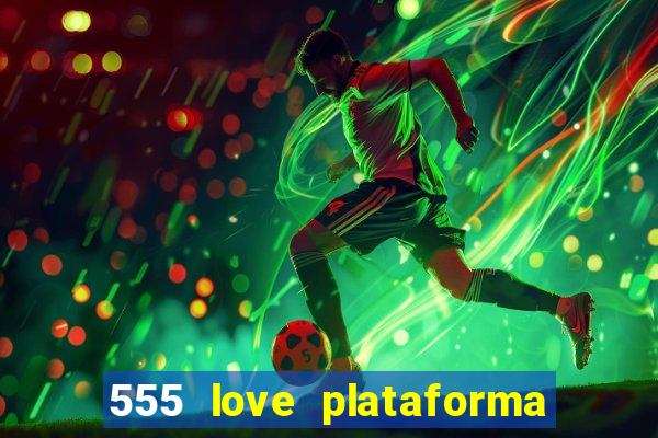 555 love plataforma de jogos